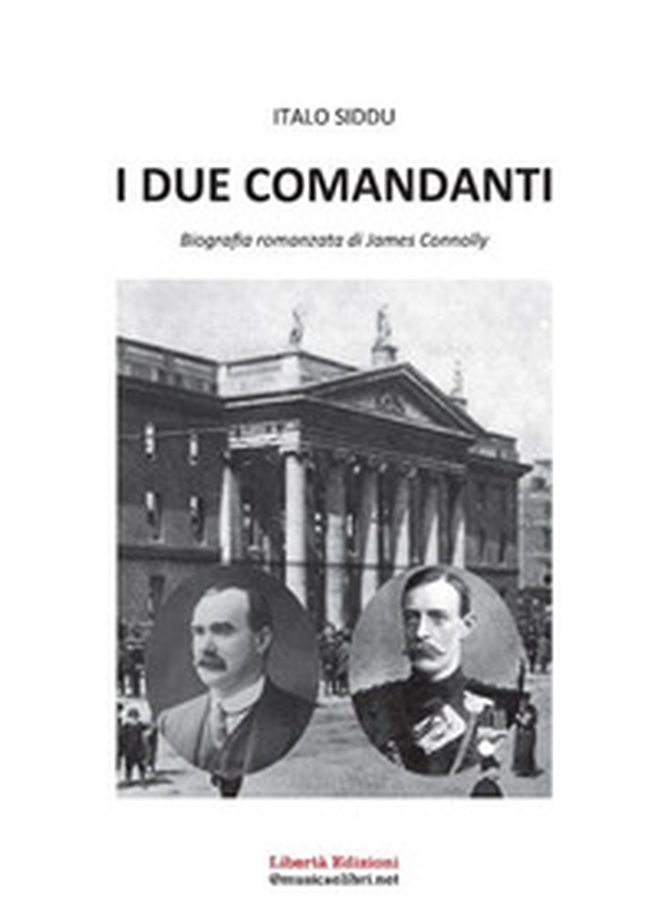 I due comandanti. Biografia romanzata di James Connolly - Librerie.coop I due comandanti. Biografia romanzata di James Connolly - Librerie.coop
