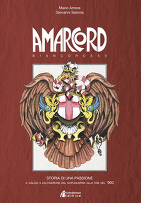 Amarcord biancorosso. Storia di una passione. Il calcio a Caltagirone dal dopoguerra alla fine del '900 - Librerie.coop Amarcord biancorosso. Storia di una passione. Il calcio a Caltagirone dal dopoguerra alla fine del '900 - Librerie.coop