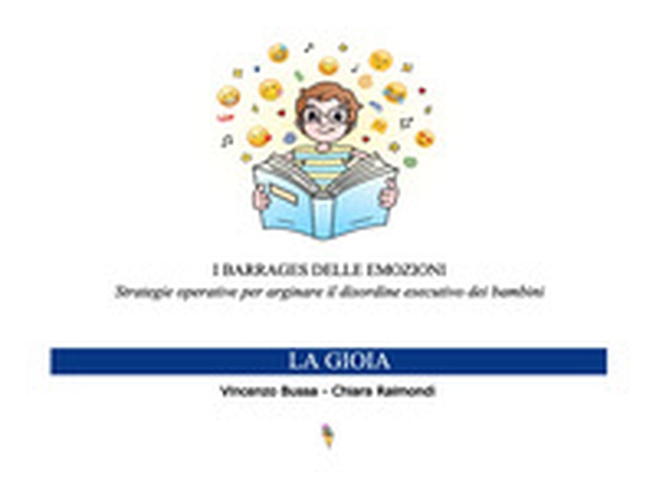 I barrages delle emozioni. La gioia. Strategie educative per arginare il disordine esecutivo dei bambini - Librerie.coop I barrages delle emozioni. La gioia. Strategie educative per arginare il disordine esecutivo dei bambini - Librerie.coop