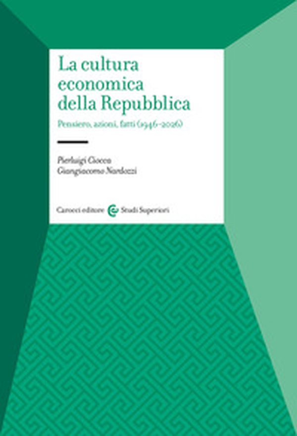 La cultura economica della Repubblica. Pensiero, azioni, fatti (1946-2026) - Librerie.coop