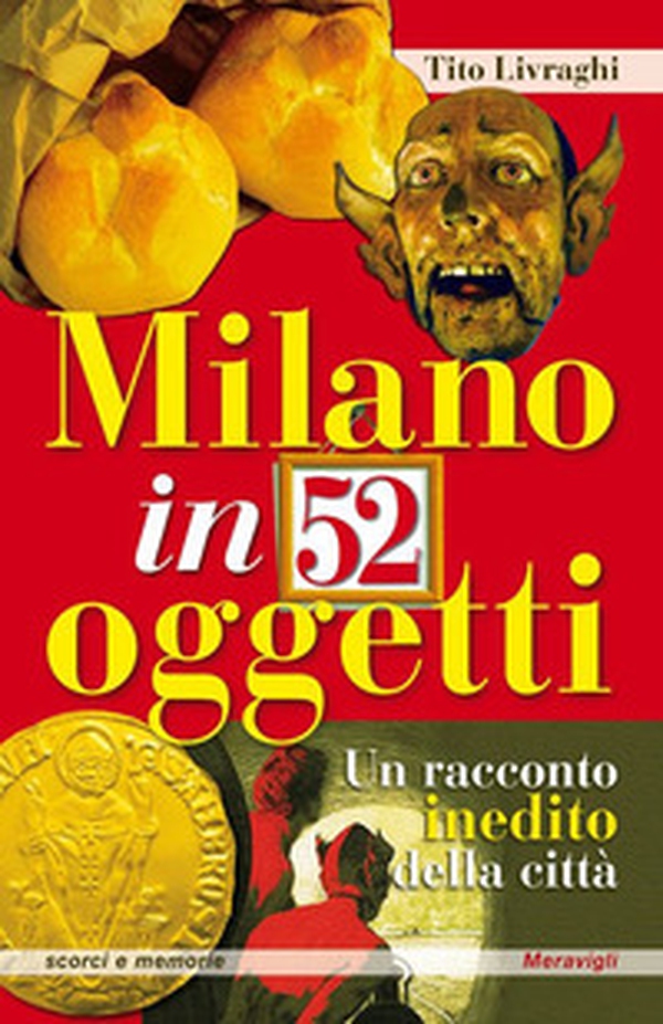 Milano in 52 oggetti. Un racconto inedito della città - Librerie.coop Milano in 52 oggetti. Un racconto inedito della città - Librerie.coop