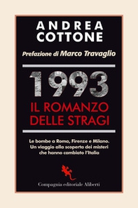 1993. Il romanzo delle stragi. Le bombe a Roma, Firenze e Milano. Un viaggio alla scoperta dei misteri che hanno cambiato l'Italia - Librerie.coop