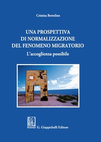 Una prospettiva di normalizzazione del fenomeno migratorio. L'accoglienza possibile - Librerie.coop