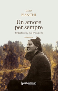 Un amore per sempre. L'infinito non è mai provvisorio - Librerie.coop