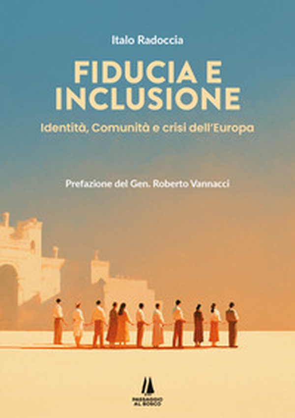 Fiducia e inclusione. Identità, comunità e crisi dell'Europa - Librerie.coop
