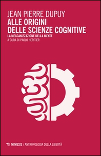 Alle origini delle scienze cognitive. La meccanizzazione della mente - Librerie.coop