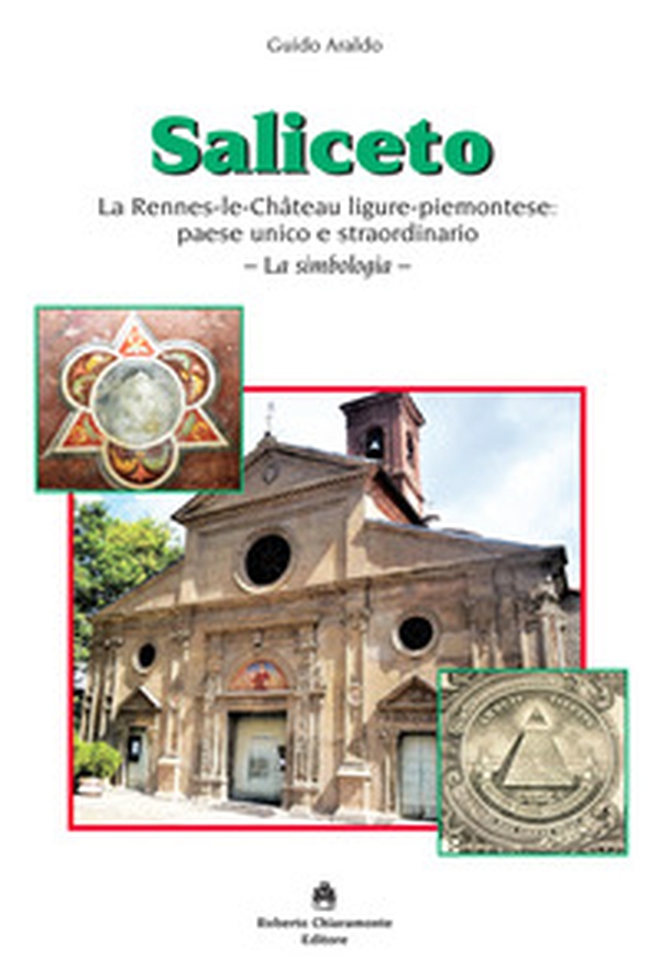 Saliceto. La Rennes-le-Château ligure-piemontese: paese unico e straordinario. La simbologia - Librerie.coop Saliceto. La Rennes-le-Château ligure-piemontese: paese unico e straordinario. La simbologia - Librerie.coop