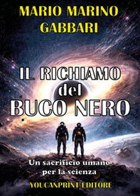 Il richiamo del buco nero. Un sacrificio umano per la scienza - Librerie.coop