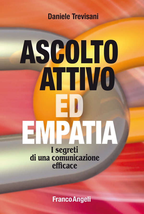 Ascolto attivo ed empatia I segreti di una comunicazione efficace - Librerie.coop Ascolto attivo ed empatia I segreti di una comunicazione efficace - Librerie.coop
