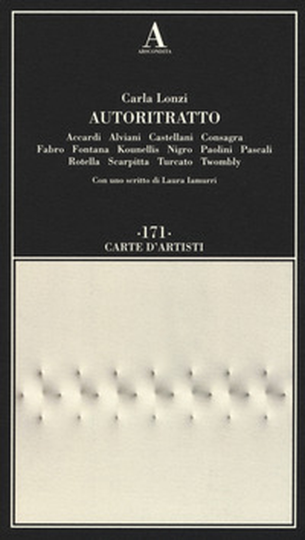 Autoritratto. Accardi, Alviani, Castellani, Consagra, Fabro, Fontana, Kounellis, Nigro, Paolini, Pascali, Rotella, Scarpitta, Turcato, Twombly - Librerie.coop Autoritratto. Accardi, Alviani, Castellani, Consagra, Fabro, Fontana, Kounellis, Nigro, Paolini, Pascali, Rotella, Scarpitta, Turcato, Twombly - Librerie.coop