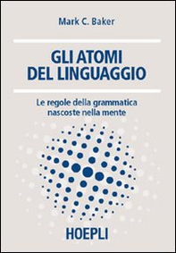 Gli atomi del linguaggio. Le regole della grammatica nascoste nella mente - Librerie.coop Gli atomi del linguaggio. Le regole della grammatica nascoste nella mente - Librerie.coop