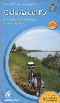 Ciclovia del Po. Secondo tratto. In bicicletta da Cremona al mare Adriatico - Librerie.coop