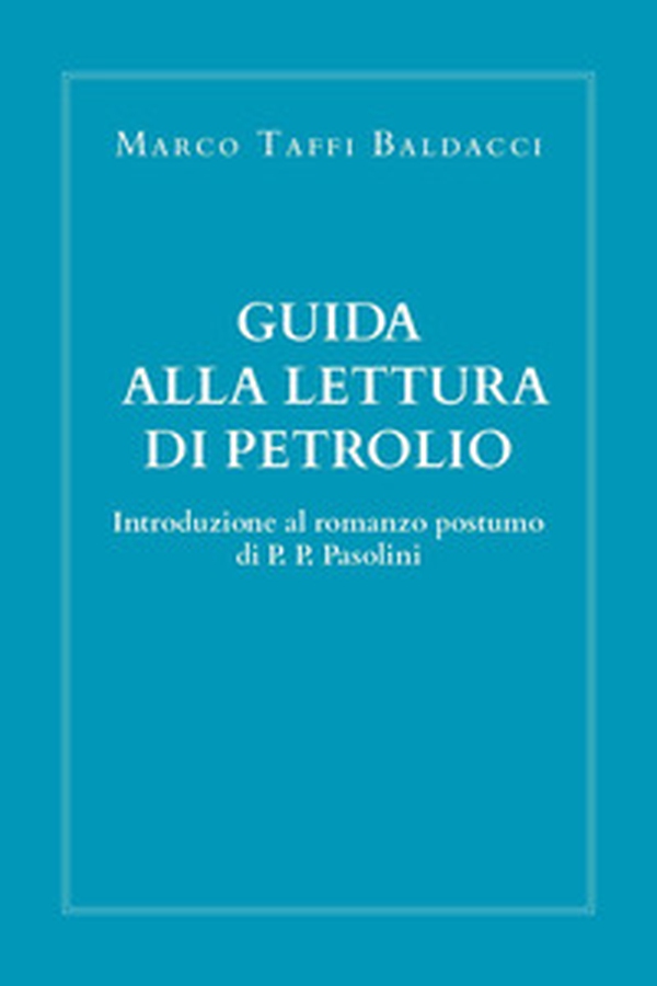 Guida alla lettura di Petrolio. Introduzione al romanzo postumo di Pasolini - Librerie.coop Guida alla lettura di Petrolio. Introduzione al romanzo postumo di Pasolini - Librerie.coop