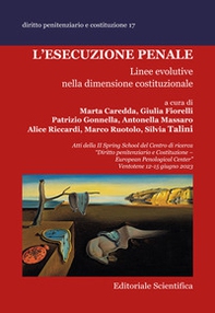 L'esecuzione penale. Linee evolutive nella dimensione costituzionale. Atti della II Spring School del Centro di ricerca «Diritto penitenziario e Costituzione-European penological center» (Ventotene, 12-15 giugno 2023) - Librerie.coop