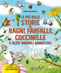 Le più belle storie di ragni, farfalle, coccinelle e altri animali minuscoli - Librerie.coop