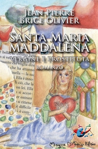 Santa Maria Maddalena. Vergine e prostituta - Librerie.coop
