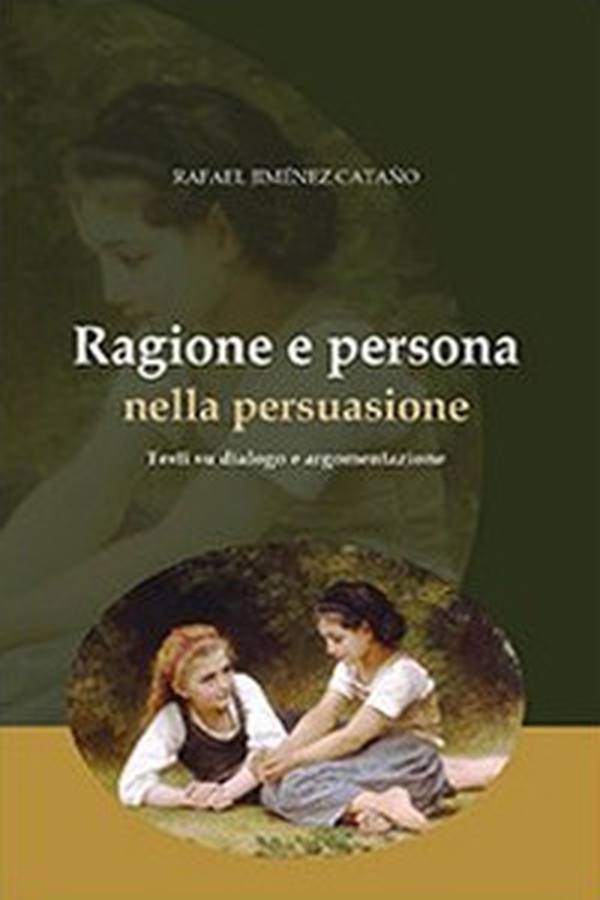 Ragione e persona nella persuasione. Testi su dialogo e argomentazione - Librerie.coop Ragione e persona nella persuasione. Testi su dialogo e argomentazione - Librerie.coop