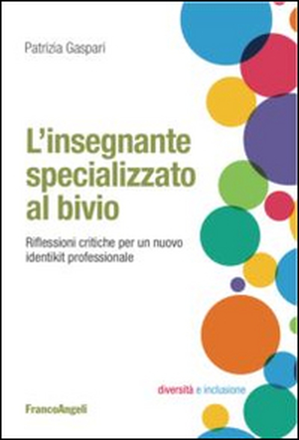 L'insegnante specializzato al bivio. Riflessioni critiche per un nuovo identikit professionale - Librerie.coop L'insegnante specializzato al bivio. Riflessioni critiche per un nuovo identikit professionale - Librerie.coop