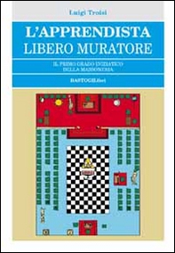 L'apprendista libero muratore. Il primo grado iniziatico della massoneria - Librerie.coop