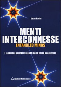Menti interconnesse. Entangled minds. I fenomeni psichici spiegati dalla fisica quantistica - Librerie.coop