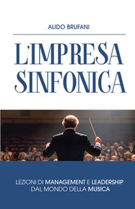 L'impresa sinfonica. L'armonia tra persone, tecnologia e valori - Librerie.coop