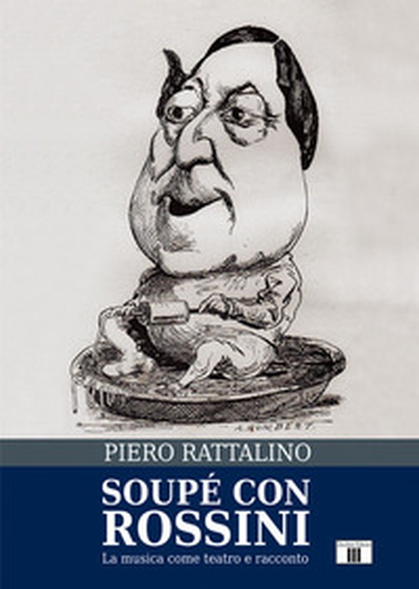 Soupé con Rossini. La musica come teatro e racconto - Librerie.coop Soupé con Rossini. La musica come teatro e racconto - Librerie.coop