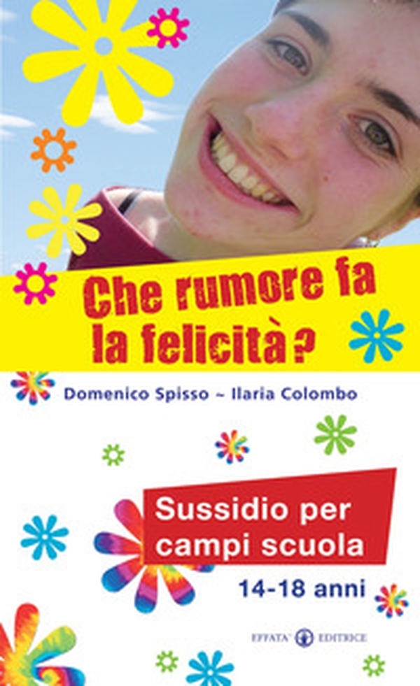 Che rumore fa la felicità? Sussidio per campi scuola 14-18 anni - Librerie.coop Che rumore fa la felicità? Sussidio per campi scuola 14-18 anni - Librerie.coop