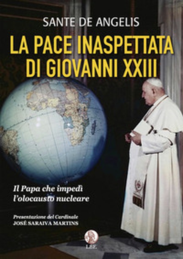 La pace inaspettata di Giovanni XXIII. Il papa che impedì l'olocausto nucleare - Librerie.coop La pace inaspettata di Giovanni XXIII. Il papa che impedì l'olocausto nucleare - Librerie.coop
