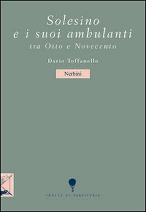 Solesino e i suoi ambulanti tra Otto e Novecento - Librerie.coop Solesino e i suoi ambulanti tra Otto e Novecento - Librerie.coop