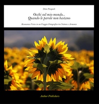 Occhi sul mio mondo... Quando le parole non bastano. Risonanze visive in un viaggio fotografico tra natura e armonia - Librerie.coop Occhi sul mio mondo... Quando le parole non bastano. Risonanze visive in un viaggio fotografico tra natura e armonia - Librerie.coop