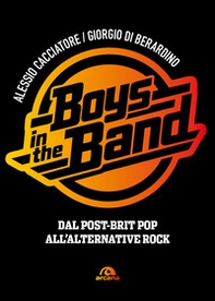 Boys in the band. Dal post-brit pop all'alternative rock - Librerie.coop