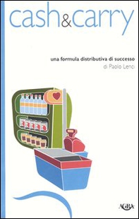 Cash & carry. Una formula distributiva di successo - Librerie.coop Cash & carry. Una formula distributiva di successo - Librerie.coop