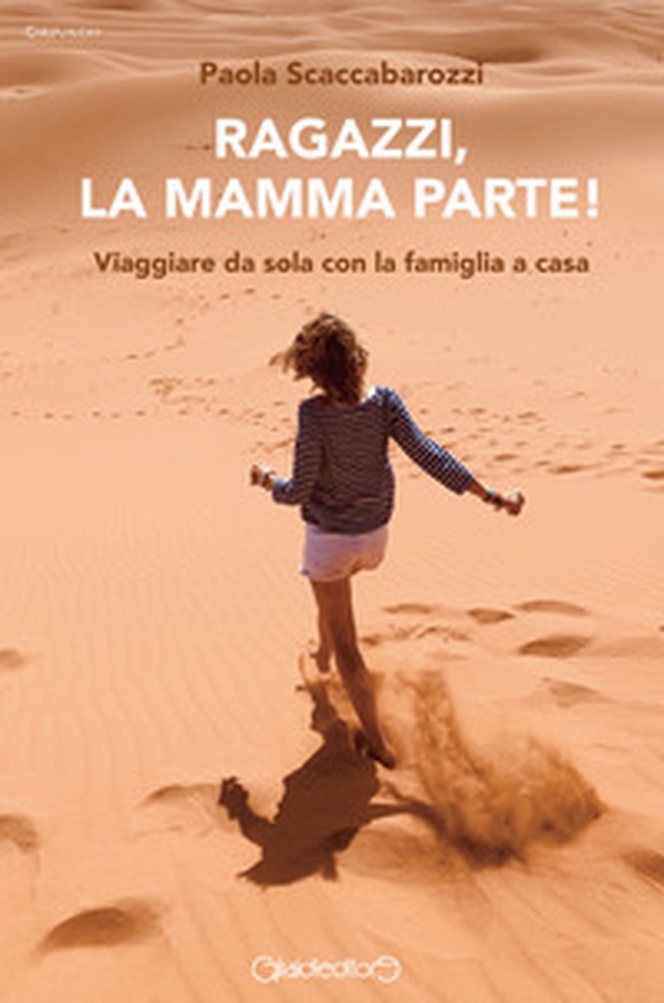 Ragazzi, la mamma parte! Viaggiare da sola con la famiglia a casa - Librerie.coop Ragazzi, la mamma parte! Viaggiare da sola con la famiglia a casa - Librerie.coop