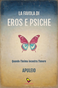 La favola di Eros e Psiche. Quando l'anima incontra l'amore - Librerie.coop