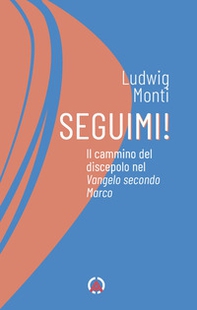 Seguimi! Il cammino del discepolo nel Vangelo secondo Marco - Librerie.coop