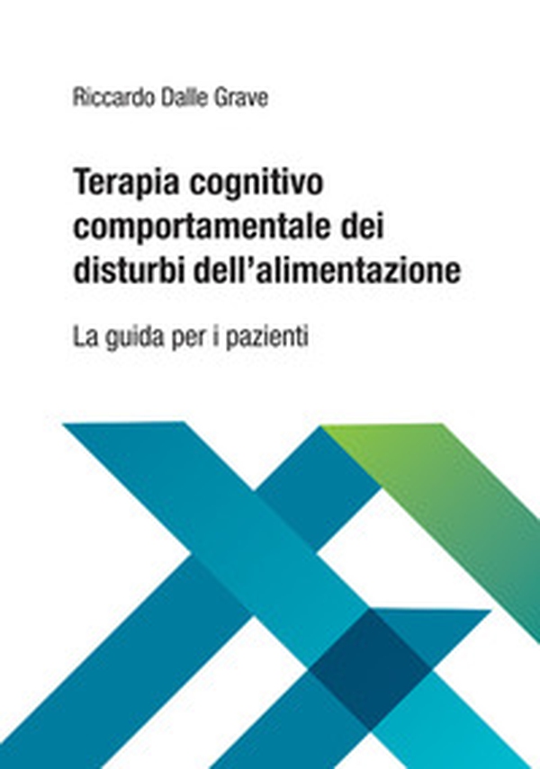 Terapia cognitivo comportamentale dei disturbi dell'alimentazione. La guida per i pazienti - Librerie.coop Terapia cognitivo comportamentale dei disturbi dell'alimentazione. La guida per i pazienti - Librerie.coop
