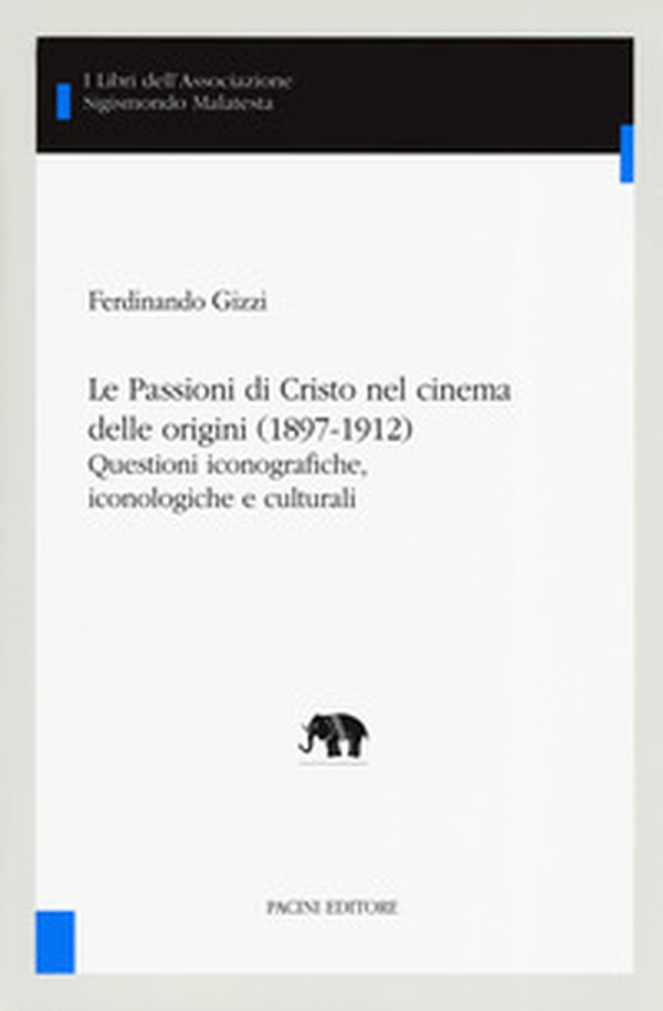 Le Passioni di Cristo nel cinema delle origini (1897-1912). Questioni iconografiche, iconologiche e culturali - Librerie.coop Le Passioni di Cristo nel cinema delle origini (1897-1912). Questioni iconografiche, iconologiche e culturali - Librerie.coop
