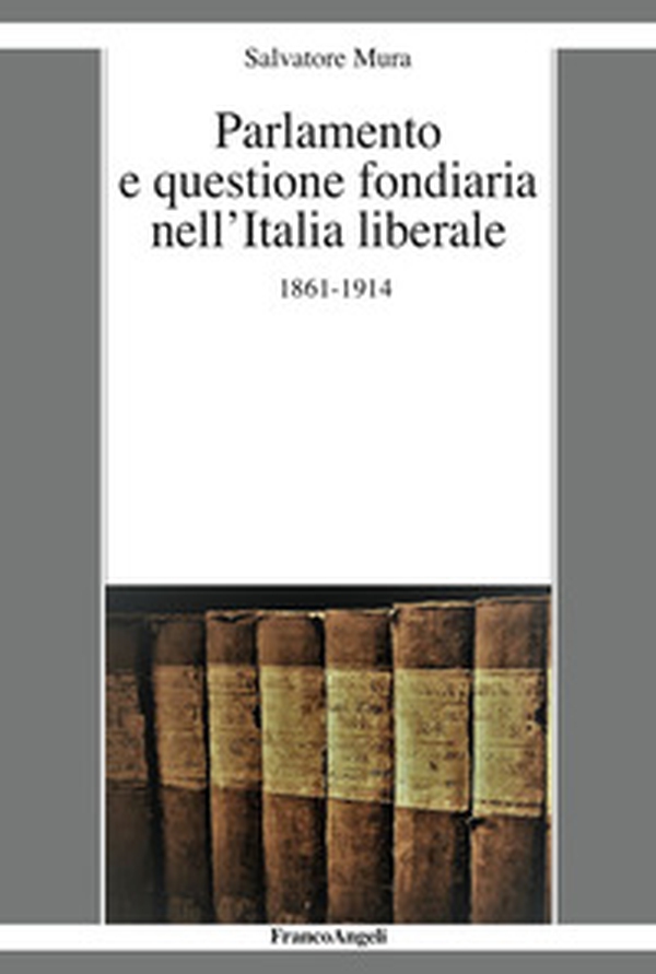 Parlamento e questione fondiaria nell'Italia liberale 1861-1914 - Librerie.coop Parlamento e questione fondiaria nell'Italia liberale 1861-1914 - Librerie.coop