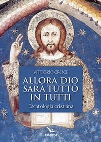 Allora Dio sarà tutto in tutti. Escatologia cristiana - Librerie.coop