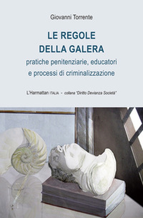 Le regole della galera. Pratiche penitenziarie, educatori e processi di criminalizzazione - Librerie.coop
