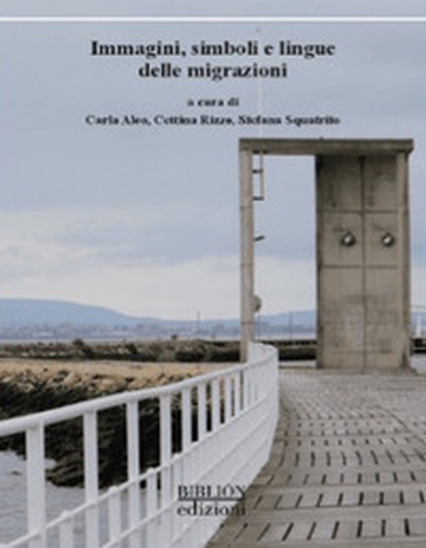 Immagini, simboli e lingue delle migrazioni. Atti del Convegno (Catania, 11-12 aprile 2024) - Librerie.coop Immagini, simboli e lingue delle migrazioni. Atti del Convegno (Catania, 11-12 aprile 2024) - Librerie.coop