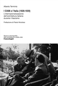 I CIAM e l'Italia (1928-1939). L'internazionalizzazione dell'architettura italiana durante il fascismo - Librerie.coop