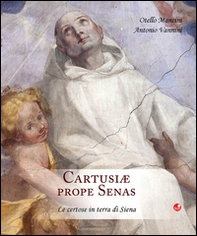 Cartusiae prope senas. Le certose in terra di Siena - Librerie.coop