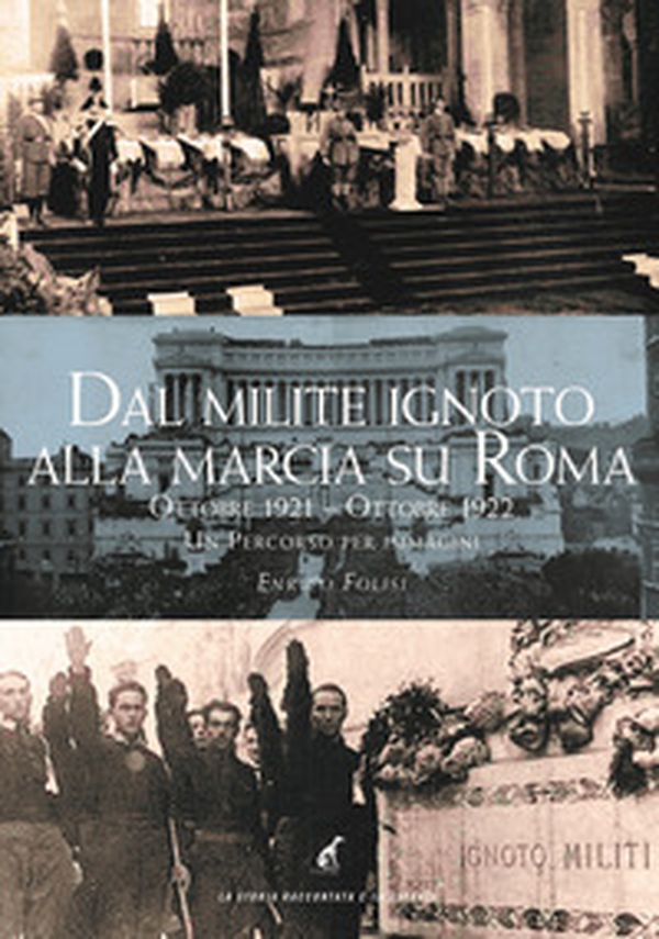 Dal milite ignoto alla marcia su Roma. Ottobre 2021-Ottobre 2022. Un percorso per immagini - Librerie.coop Dal milite ignoto alla marcia su Roma. Ottobre 2021-Ottobre 2022. Un percorso per immagini - Librerie.coop