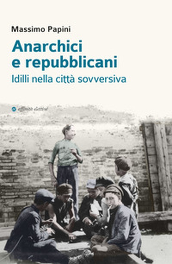 Anarchici e repubblicani. Idilli nella città sovversiva - Librerie.coop Anarchici e repubblicani. Idilli nella città sovversiva - Librerie.coop