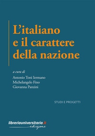 L'italiano e il carattere della nazione. Indagini critiche e percorsi letterari tra culto della tradizione e modernità - Librerie.coop