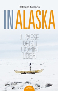 In Alaska. Il paese degli uomini liberi - Librerie.coop