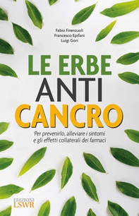 Le erbe anti cancro. Per prevenirlo, alleviare i sintomi e gli effetti collaterali dei farmaci - Librerie.coop Le erbe anti cancro. Per prevenirlo, alleviare i sintomi e gli effetti collaterali dei farmaci - Librerie.coop