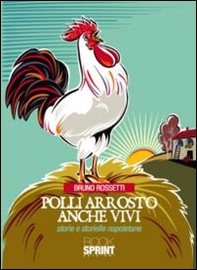 Polli arrosto anche vivi. Storie e storielle napoletane - Librerie.coop