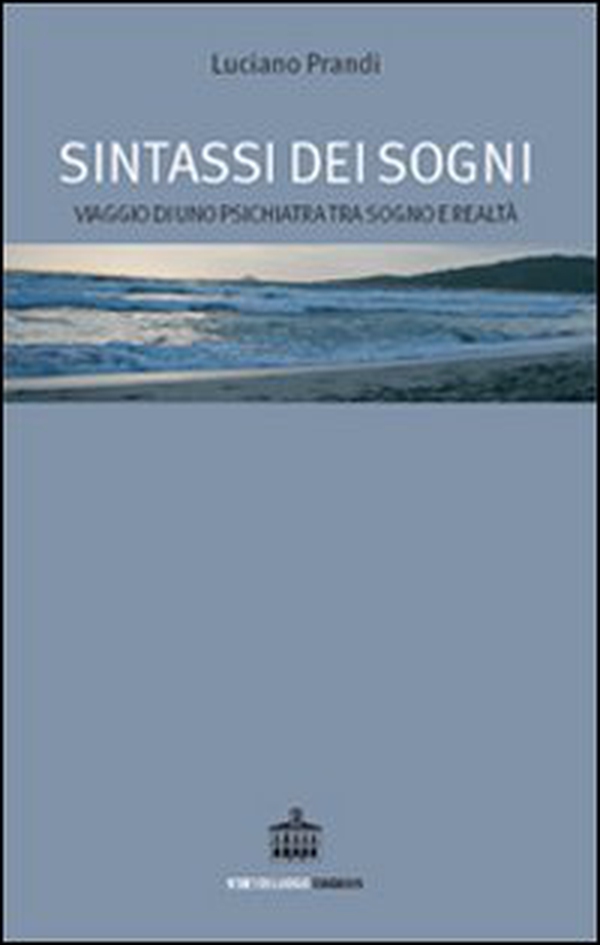 Sintassi dei sogni. Viaggio di uno psichiatra tra sogno e realtà - Librerie.coop Sintassi dei sogni. Viaggio di uno psichiatra tra sogno e realtà - Librerie.coop